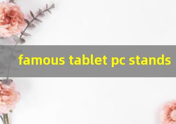 famous tablet pc stands